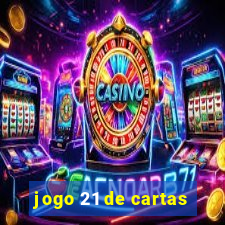 jogo 21 de cartas